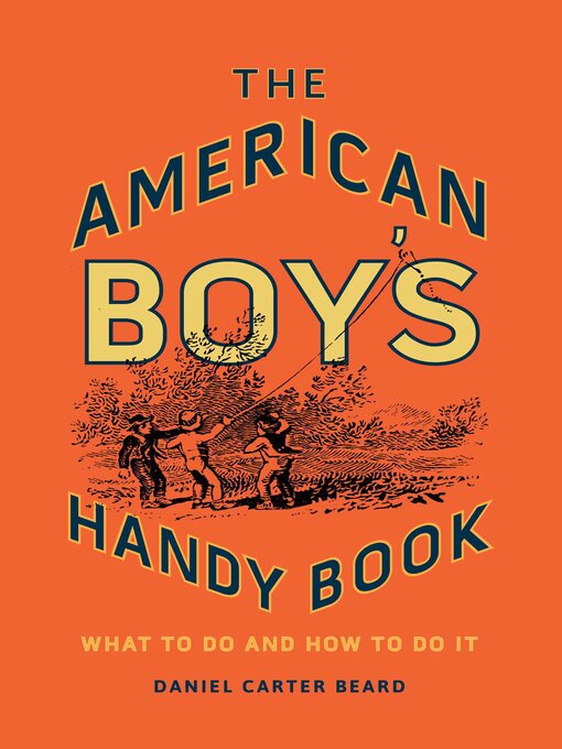 Title details for The American Boy's Handy Book by Daniel Carter Beard - Available